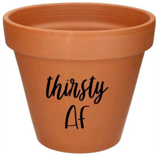 Thirsty AF