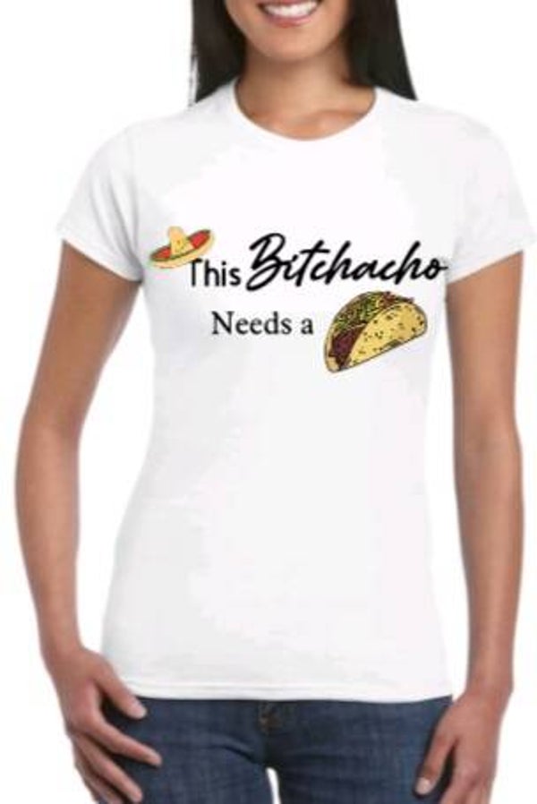 This bitchacho needs a taco - Dames shirt