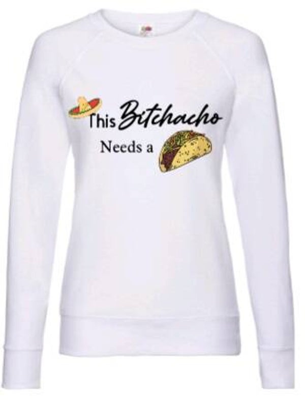 This bitchacho needs a taco - Dames trui