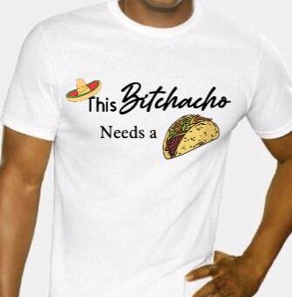 This bitchacho needs a taco - Heren shirt