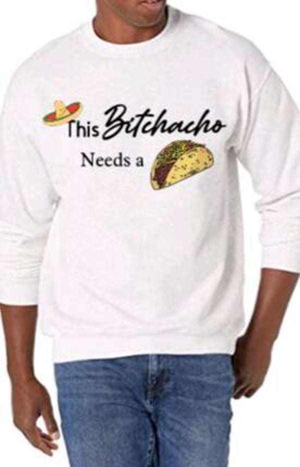 This bitchacho needs a taco - Heren trui