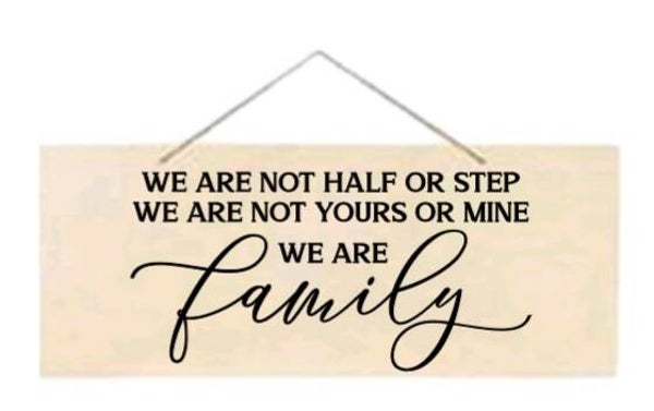 We are not half or step we are not yours or mine we are family - Rechthoek