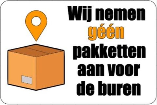 Wij nemen geen pakketten aan voor de buren