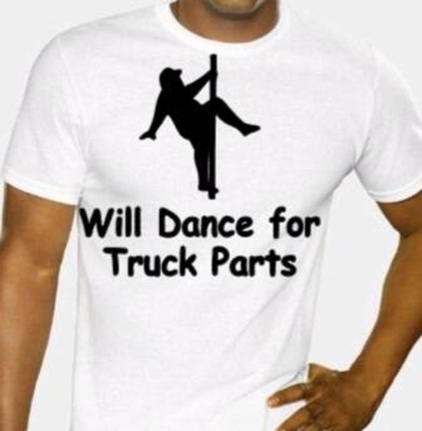 Will dance for truck parts - Heren shirt