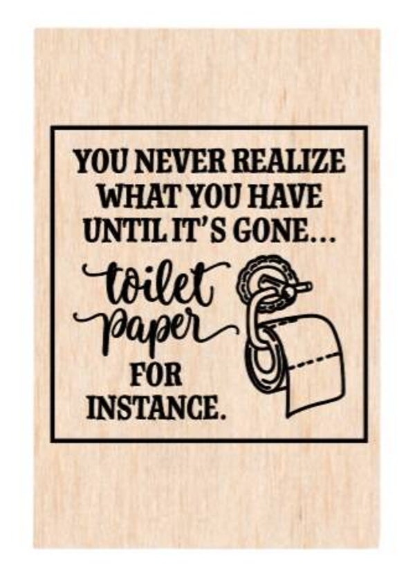 You never realize what you have until it's gone. Toilet paper for instance - A4
