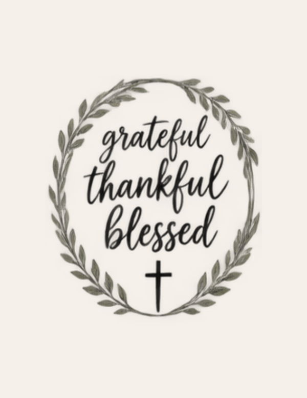 Grateful, Thankful, Blessed
