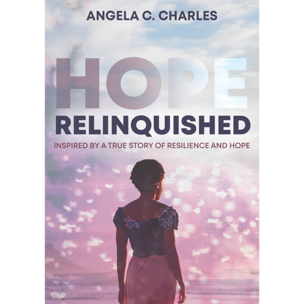 Hope Relinquished: Inspired by a true story of resilience and hope