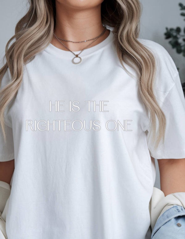 He Is The Righteous One Tee