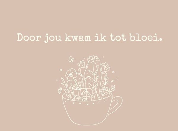 Mini kaartje - Door jou kwam ik tot bloei!