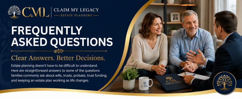 Claim My Legacy estate planning frequently asked questions and clear answers for families
