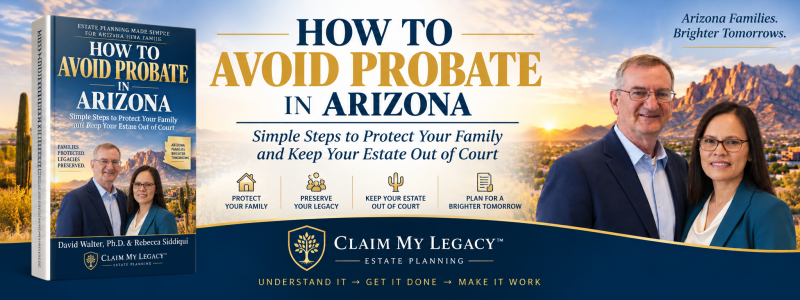 How to Avoid Probate in Arizona book by David Walter, Ph.D. and Rebecca Siddiqui, Claim My Legacy Estate Planning