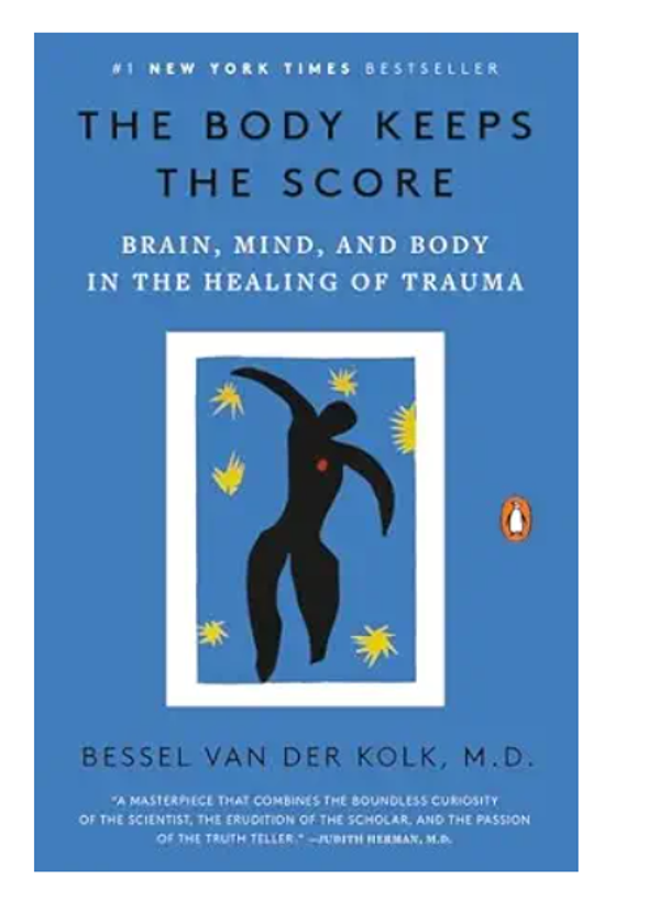 The Body Keeps the Score: Brain, Mind, and Body in the Healing of Trauma