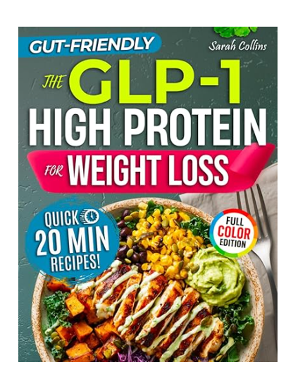 The GLP-1 High Protein Cookbook for Weight Loss: