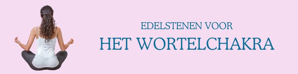 Edelstenen voor het wortelchakra Muladhara in balans brengen
