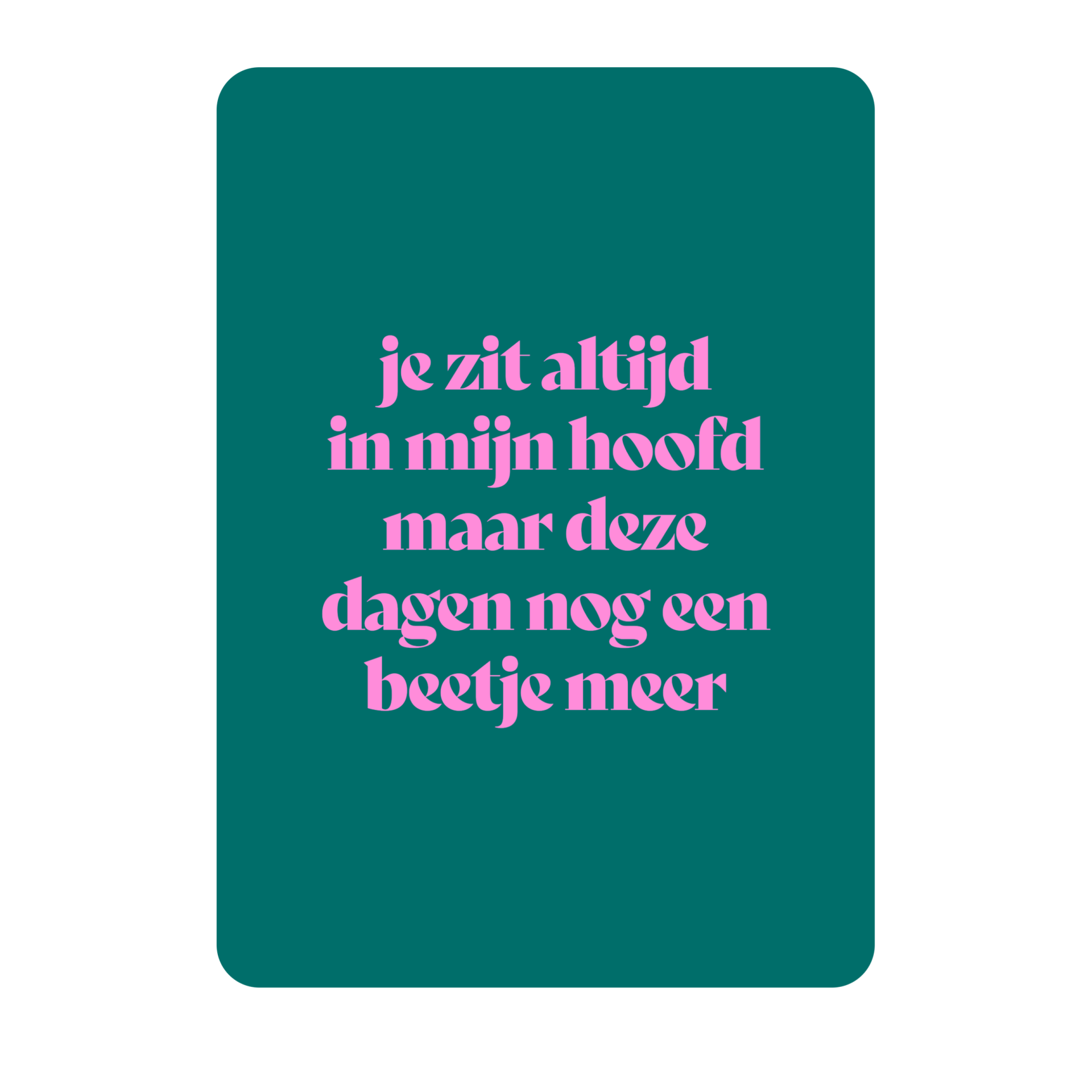 Je zit altijd in mijn hoofd