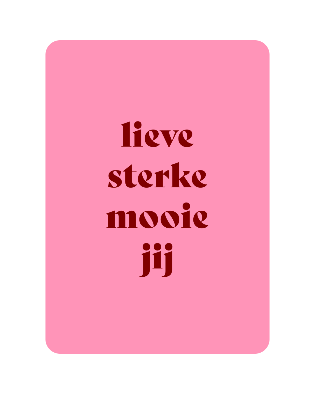 Lieve sterke mooie jij