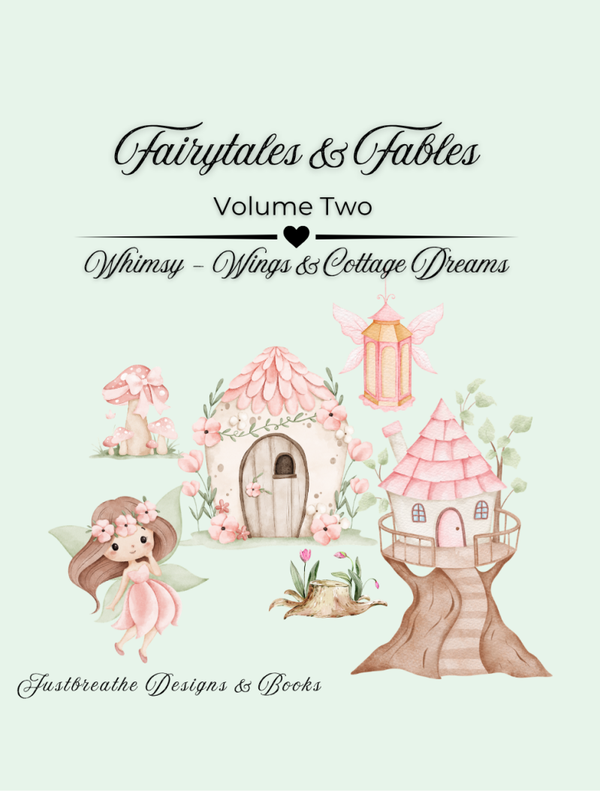 Fairytales & Fables Volume Two — Whimsy, Wings & Cottage Dreams