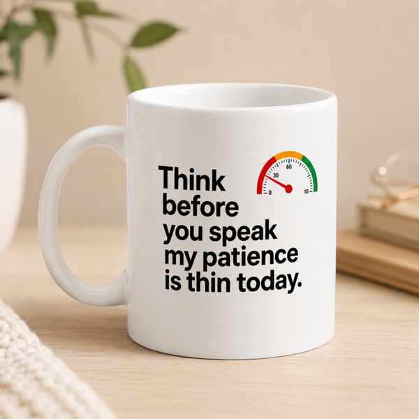 Funny Sarcastic Coffee Mug – "Think Before You Speak, My Patience Is Thin Today" 11 oz White Ceramic Mug with Barometer Design