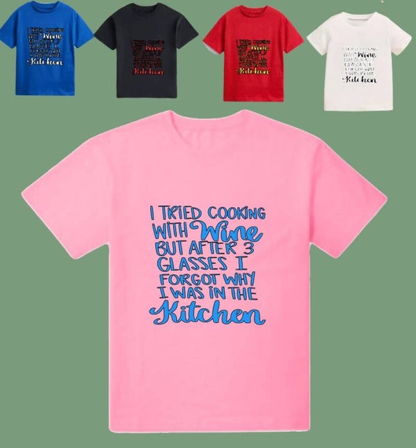 Adults t-shirt. 'I tried cooking with wine but after 3 glasses I forgot why I was in the kitchen' Mens and womens sizes