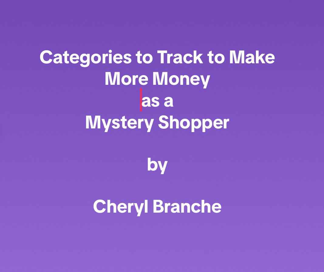 Categories to Track to Make More Money as a Mystery Shopper by Cheryl Branche