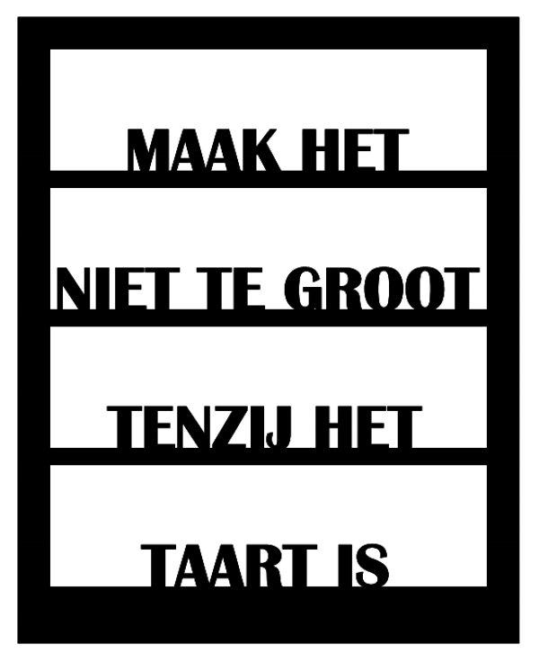 Element Raam "Maak het niet te groot..."