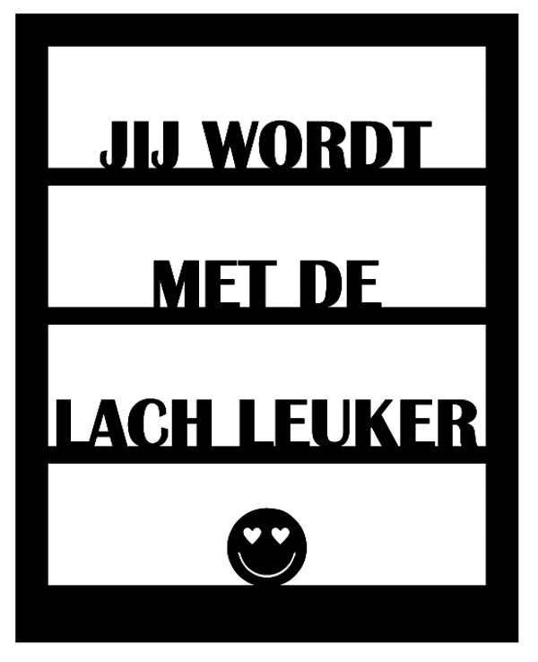 Element Raam "Jij wordt met de lach..."