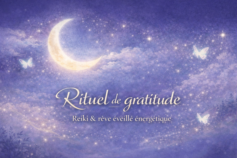 Rituel de Gratitude Reiki & Rêve éveillé énergétique