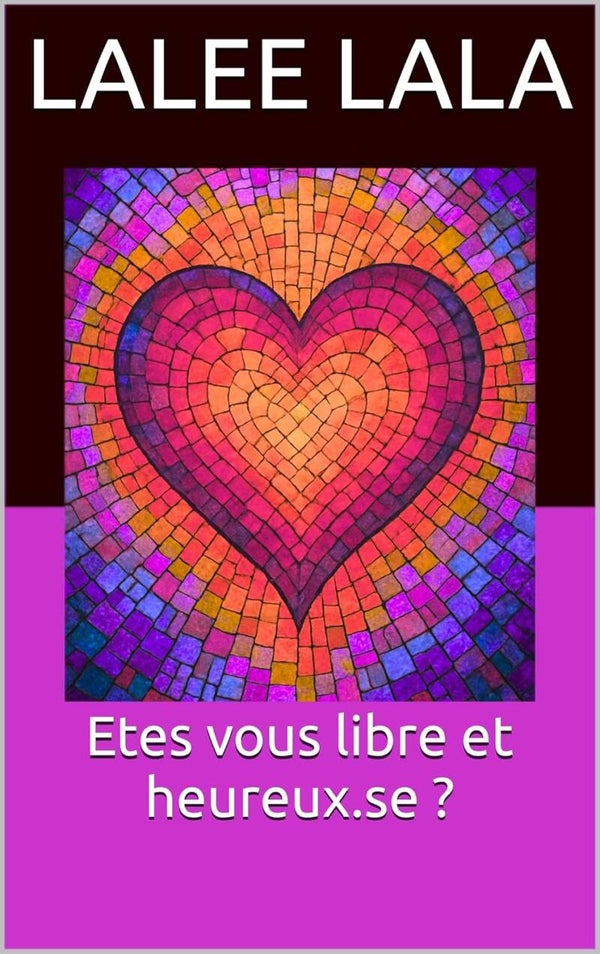 Etes vous Libre et Heureux.se ?