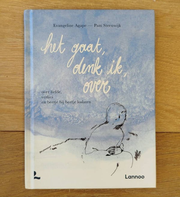 Het gaat denk ik over - Over liefde, verlies en beetje bij beetje loslaten