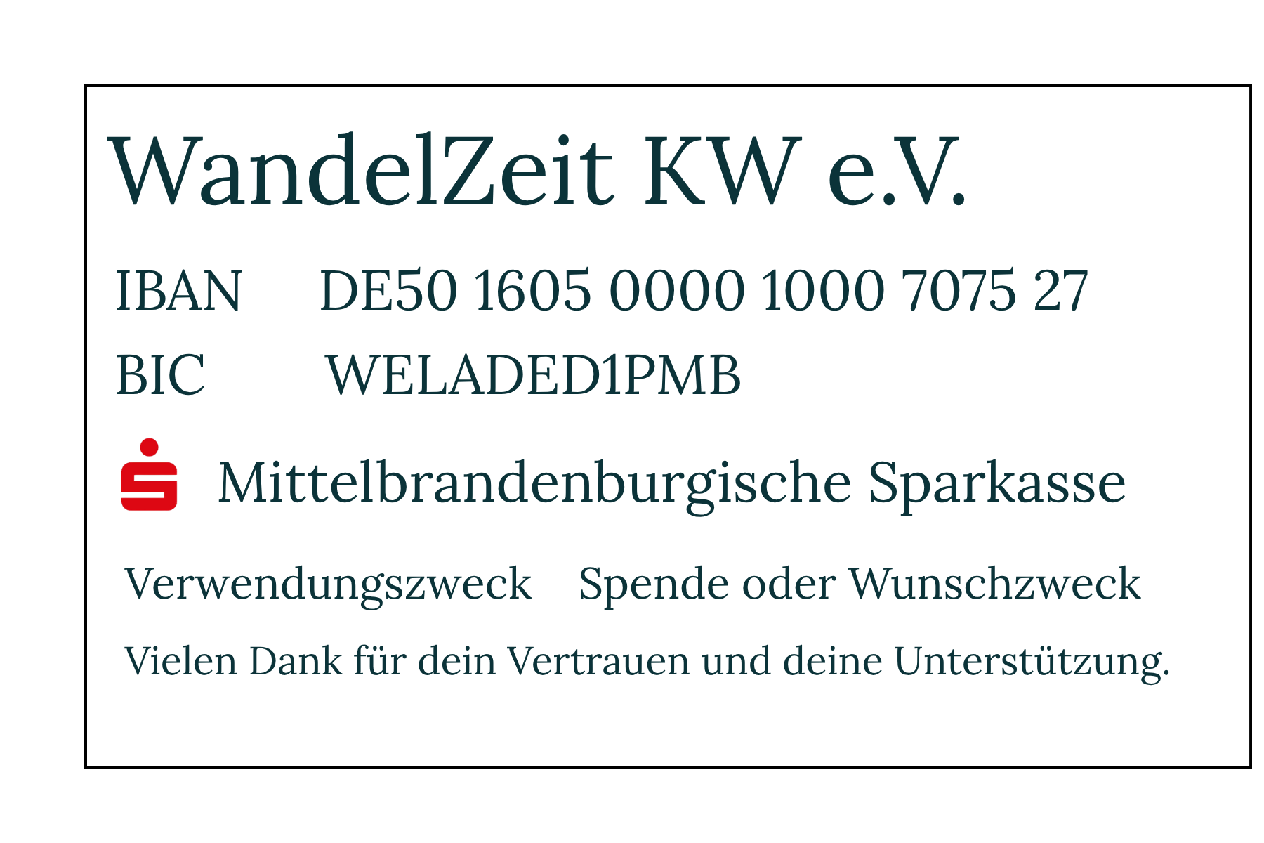 Kontodaten für Spenden an WandelZeit KW e.V.: IBAN DE50 1605 0000 1000 7075 27, BIC WELADED1PMB, Mittelbrandenburgische Sparkasse. Verwendungszweck: Spende oder Wunschzweck.