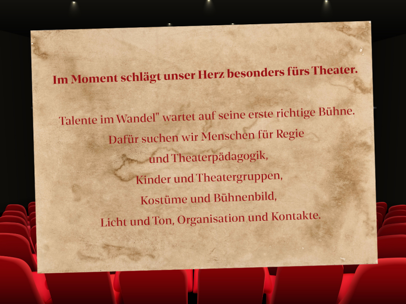 Aufruf zur Unterstützung des Theaterprojekts Talente im Wandel – gesucht werden Menschen für Theaterpädagogik, Regie, Bühnenbild, Technik, Organisation und Theatergruppen.