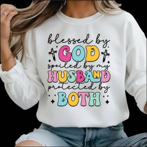 Blessed By God, Spoiled By My Husband, Protected By Both DTF Print