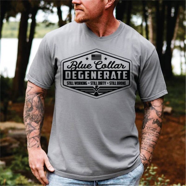 Blue Collar Degenerate Still Working Still Dirty Still Broke DTF Print