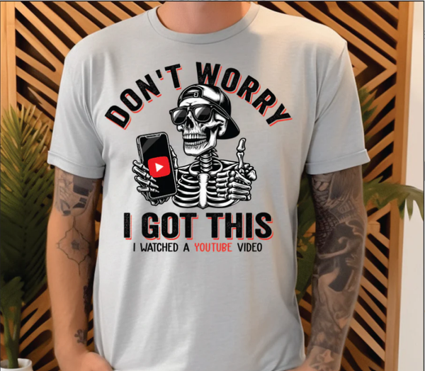 Don't Worry I Got This DTF Print