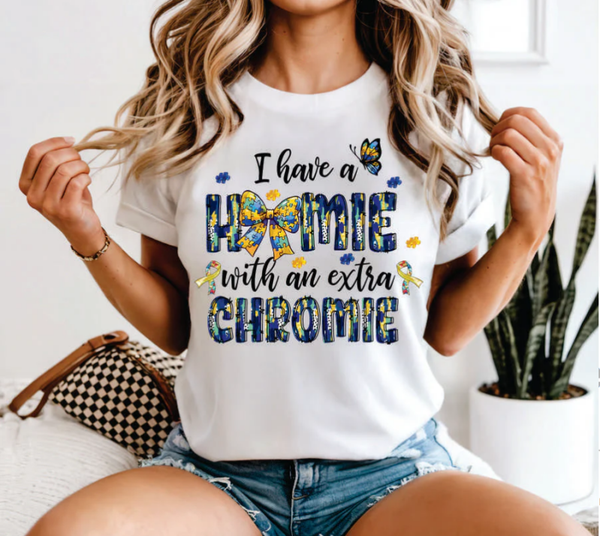 I Have A Homie With An Extra Chromie Down Syndrome DTF Print