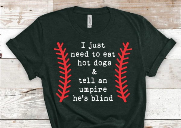 I Just Need Hot Dogs & Tell An Umpire He's Blind DTF Print