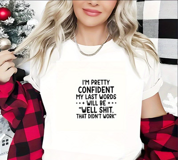 I'm Pretty Confident My Last Words Will Be "Well Shit" That Didn't Work DTF Print