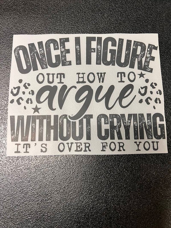 Once I Figure Out How To Argue Without Crying It's Over For You Print