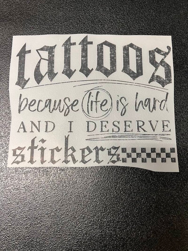 Tattoos Because Life Is Hard And I Deserve Stickers Print