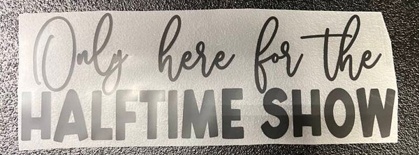 Only Here For The Halftime Show Print