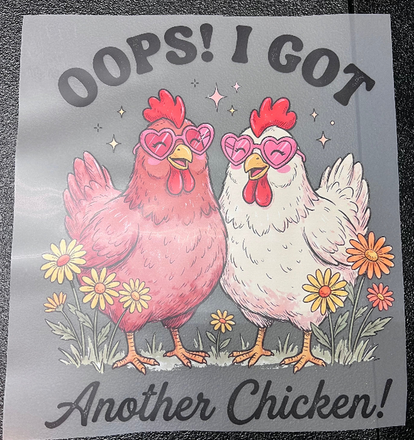 OOPS! I Got Another Chicken DTF Print