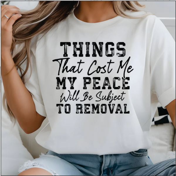 Things That Cost Me My Peace Will Be Subject To Removal DTF Print
