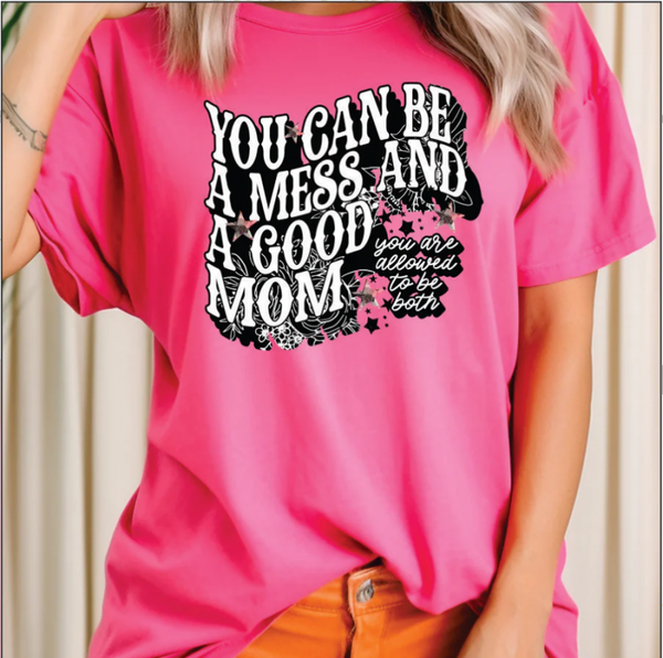 You Can Be A Mess And A Good Mom DTF Print