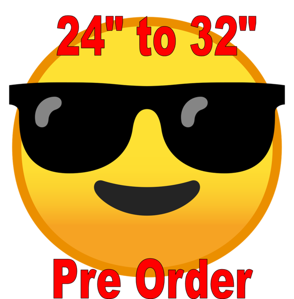 24" to 32" Pre Order
