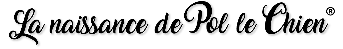 La naissance de Pol le Chien®