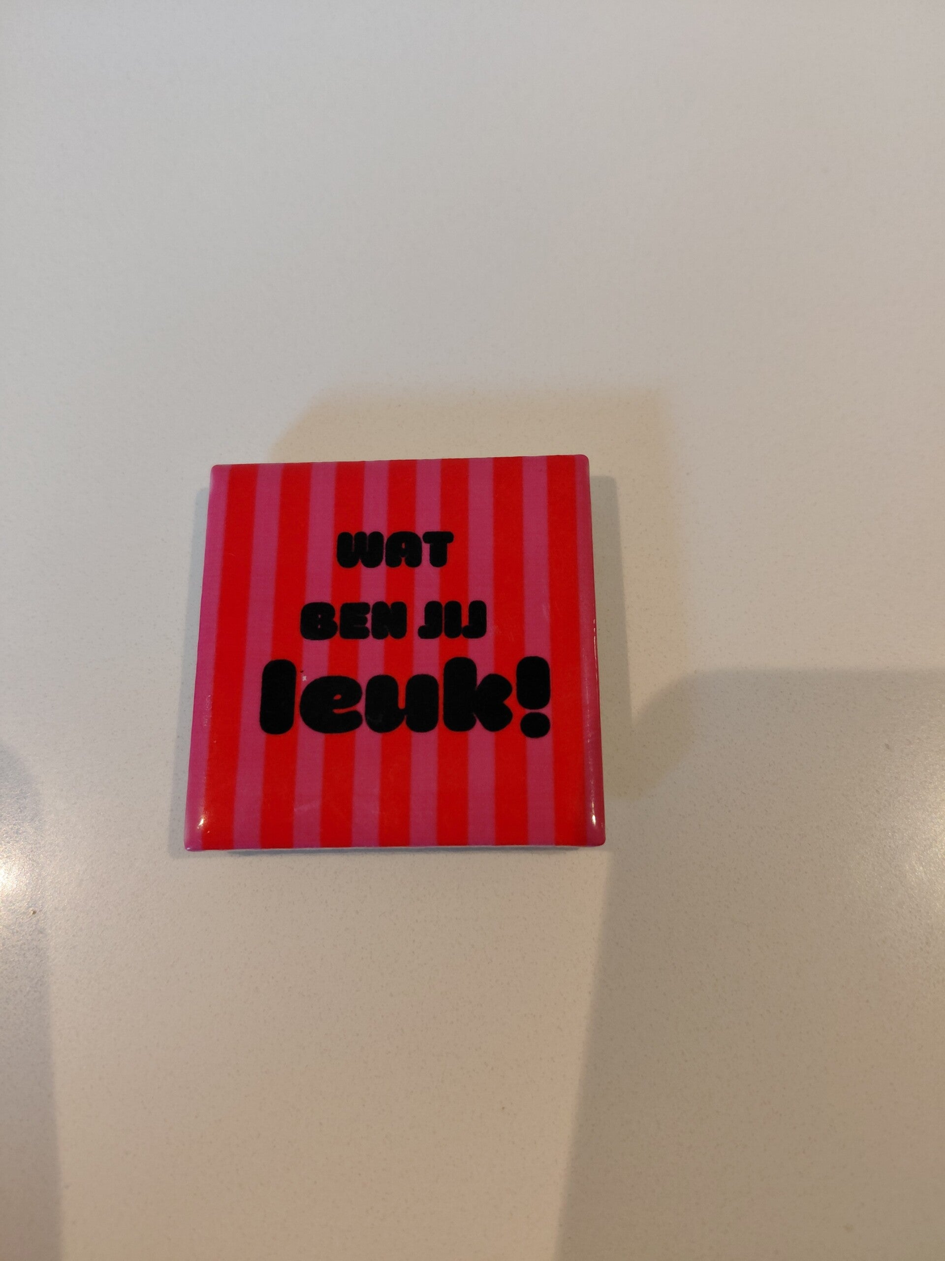 Magneet tegeltje '' Wat ben jij leuk! ''