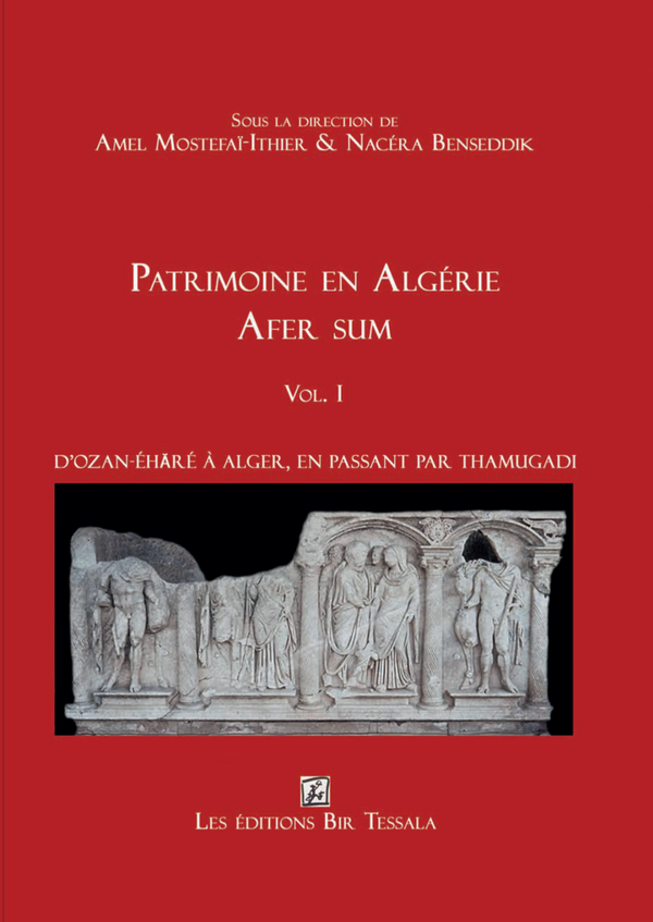 Afer sum - Patrimoine en Algérie - Vol. I. D’Oẓan-Éhăré à Alger, en passant par Thamugadi