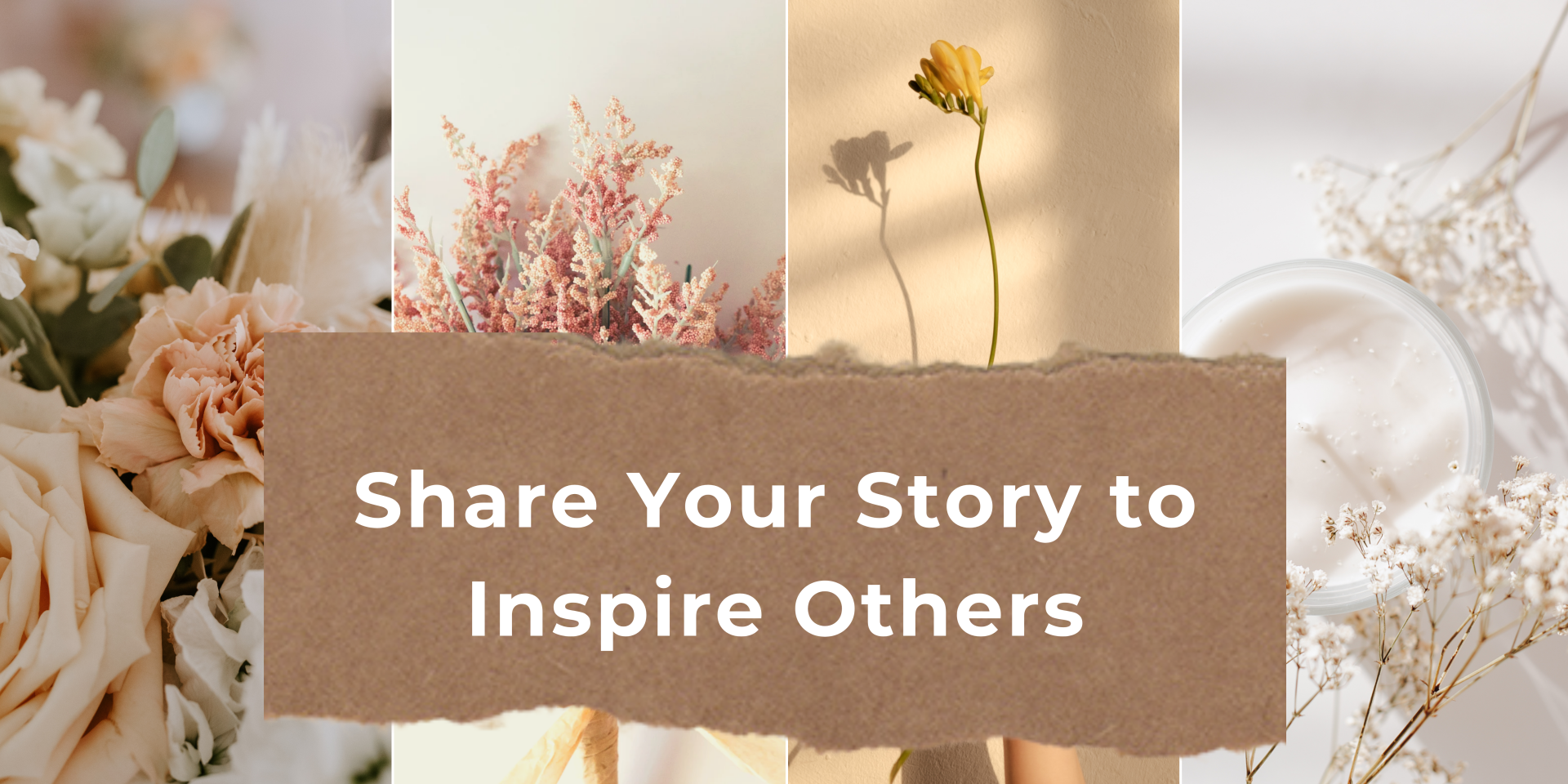Floral collage banner with the text ‘Share Your Story to Inspire Others.’