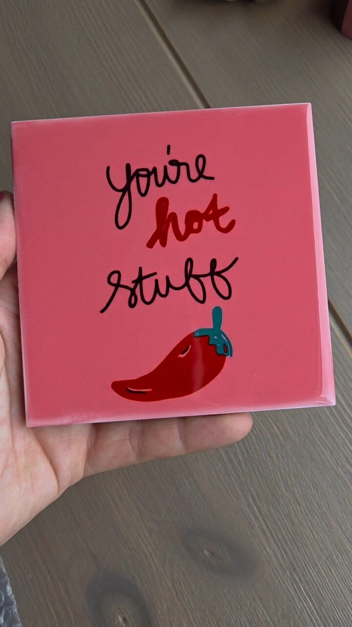 You're hot stuff
