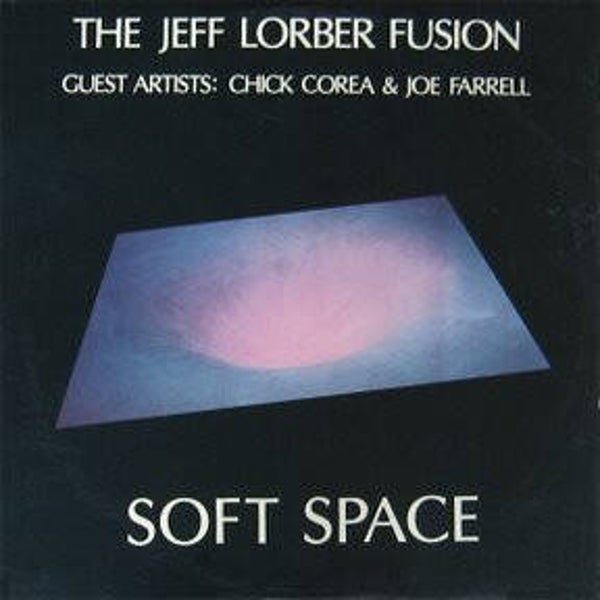 LP The Jeff Lorber Fusion Guest Artists: Chick Corea & Joe Farrell – Soft Space